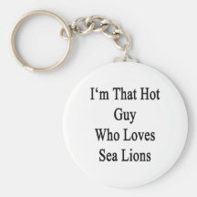 I'm That Hot Guy Who Loves Sea Lions Keychain