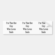 I'm That Hot Guy Who Loves Seals Bumper Stickers
