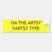 I'M THE ARTSY FARTSY TYPE BUMPER STICKER