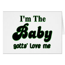 I'm The Baby Gotta' Love Me Gifts and Apparel Card