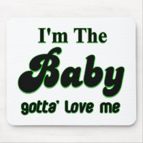 I'm The Baby Gotta' Love Me Gifts and Apparel Mousemat