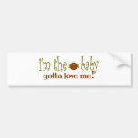 I'm the baby love me bumper stickers