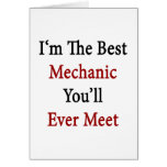 I'm The Best Mechanic You'll Ever Meet Greeting Card