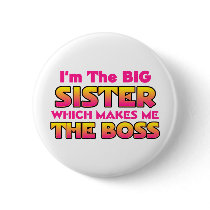 I'm The Big Sister...Boss Pinback Button