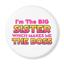 I'm The Big Sister...Boss Refrigerator Magnet