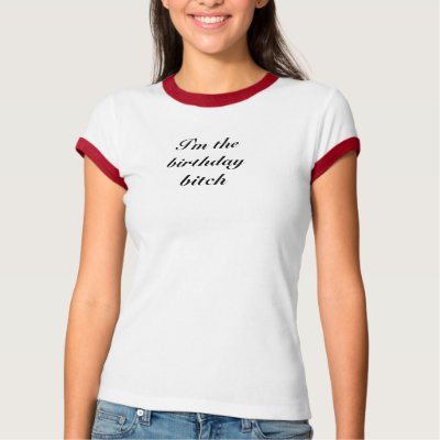 I'm the birthday bitch tee shirts by tootus2