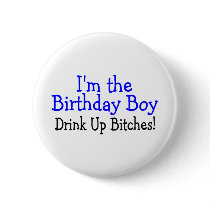 I'm The Birthday Boy Drink Up Bitches Pin