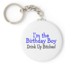 I'm The Birthday Boy Drink Up Bitches Keychains