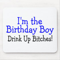 I'm The Birthday Boy Drink Up Bitches Mousepad