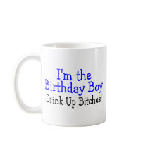 I'm The Birthday Boy Drink Up Bitches Mugs