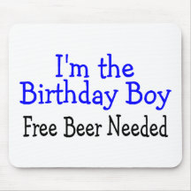 Im The Birthday Boy Free Beer Needed Mouse Mat
