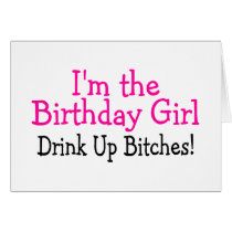 Im The Birthday Girl Drink Up Bitches