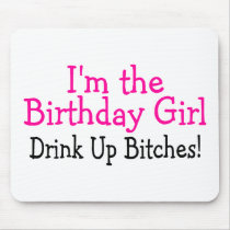 I'm The Birthday Girl Drink Up Bitches Mousepads