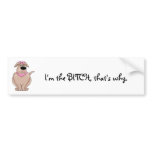 I'm The Bitch Bumper Sticker