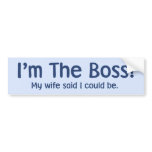 I'm the Boss My Wife Said So bumper stickers