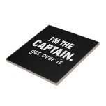 I'm the Captain. Get over it - funny Ceramic Tiles