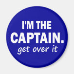 I'm the Captain. Get over it - funny Magnets