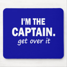 I'm the Captain. Get over it - funny Mousepad