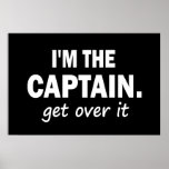 I'M THE CAPTAIN. GET OVER IT posters