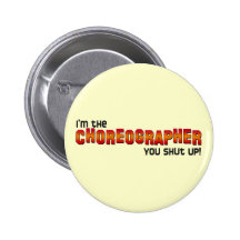 I'm the Choreographer, You Shut Up! Pins