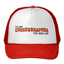 I'm the Choreographer, You Shut Up! Trucker Hat