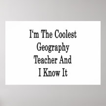 I'm The Coolest Geography Teacher And I Know It Posters