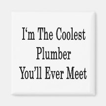 I'm The Coolest Plumber You'll Ever Meet Fridge Magnet