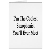 I'm The Coolest Saxophonist You'll Ever Meet Greeting Cards