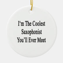I'm The Coolest Saxophonist You'll Ever Meet Christmas Ornaments