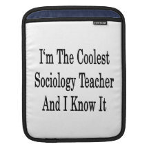 I'm The Coolest Sociology Teacher And I Know It Sleeve For iPads