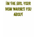 I'm the girl your Mum warned you about t-shirts