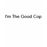 I'm The Good Cop t-shirts