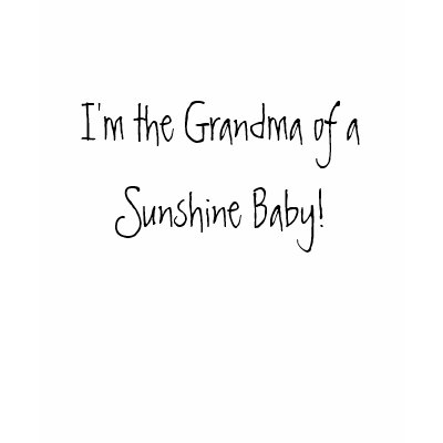 I'm the Grandma of a Sunshine Baby! T Shirt by jmerenee777