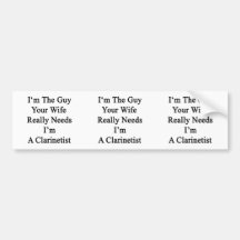 I'm The Guy Your Wife Really Needs I'm A Clarineti Bumper Stickers