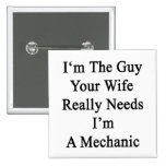 I'm The Guy Your Wife Really Needs I'm A Mechanic Pin