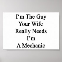 I'm The Guy Your Wife Really Needs I'm A Mechanic Posters