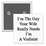 I'm The Guy Your Wife Really Needs I'm A Violinist Pin