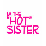 Im The Hot Sister t-shirts