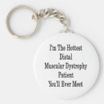 I'm The Hottest Distal Muscular Dystrophy Patient Keychain