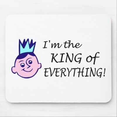 Im The King Of Everything Mousepad by TeeZazzle