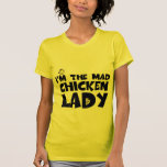 I'm the mad chicken lady tees