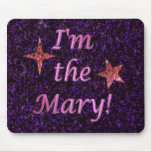 "I'm the Mary!" mousepads