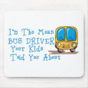 I'm The Mean Bus Driver mousepads