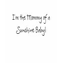 I'm the Mummy of a Sunshine Baby! t-shirts