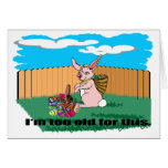 I'm Too Old Easter Card