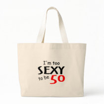 I'm Too Sexy To Be 50 Tote Bags
