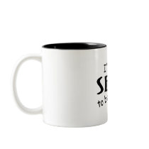 I'm Too Sexy To Be 50 Coffee Mugs