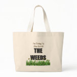 I'm trying to stay out of the weeds bags