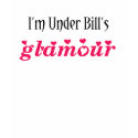 I'm Under Bill's Glamour t-shirts