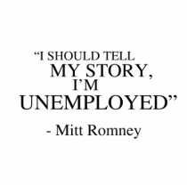 I'm unemployed - Romney Quote Cut Out